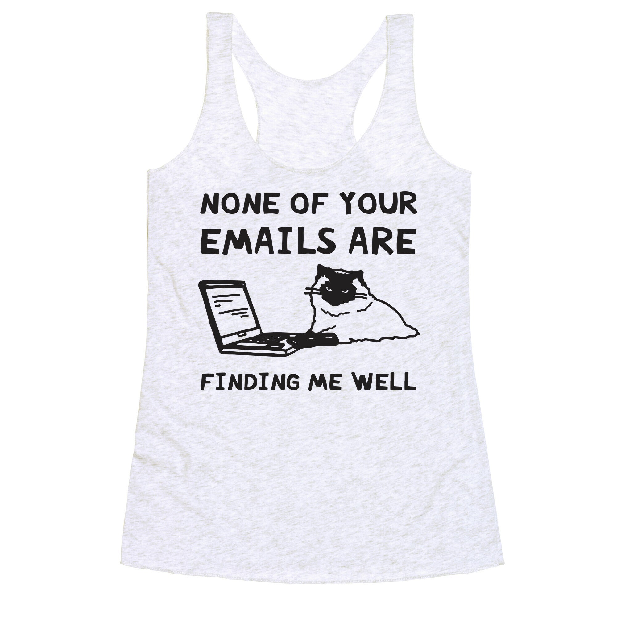 None Of Your Emails Are Finding Me Well Racerback Tank